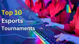 Top 10 Esports Tournaments