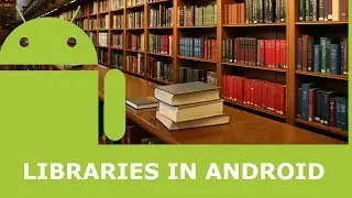 ANDROID LIBRARIES