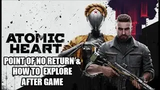 Atomic Heart - Point of No Return Location & How To Explore After Ending