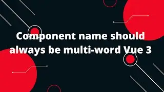 Component name should always be multi-word Vue 3