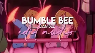 edit audio - bumble bee (bambee)