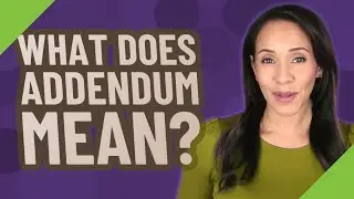 What does addendum mean?