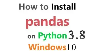 How To Install Pandas In Python 3.8 (Windows 10)