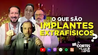 O que são Implantes Extrafísicos ? - Luz e Arte