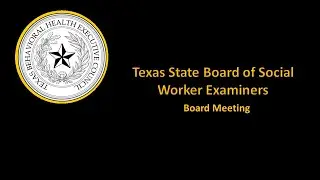 2023/05/05 Texas State Board of Social Worker Examiners Board Meeting