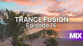 TRANCE FUSION 16. (Emotional Uplifting Trance Mix)