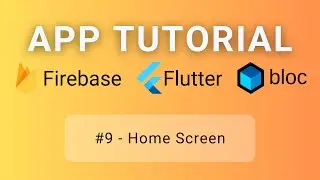 Flutter • Firebase • BLoC Tutorial #9 - Home Screen