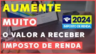 IMPOSTO DE RENDA: 3 DICAS PARA AUMENTAR A SUA RESTITUIÇÃO NO IMPOSTO DE RENDA | IRPF2024