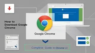 How to Download Google Chrome | Complete Guide to Google Chrome UI: From Address Bar to Tabs!