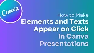 Make Elements and Texts Appear on Click on Canva Presentations