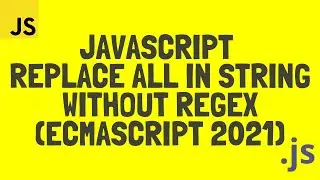 Learn how to Replace All in String using JavaScript (ECMAScript 2021 Update)