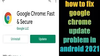 how to fix google chrome update problem in android 2021