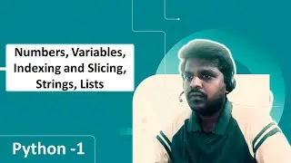 Python | Numbers, Variables, Strings, Indexing and Slicing, Lists