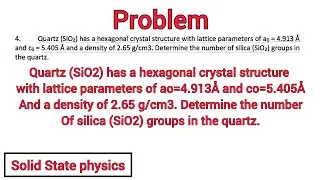 Quartz (SiO2) has a hexagonal crystal structure with lattice parameters of ao=4.913Å and co=5.405Å..