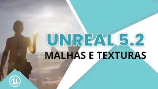 UNREAL 5.2 - Principais funcionalidades da Engine - 02 Como importar malhas e texturas