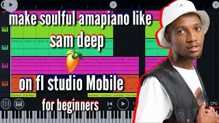 how to make soulful sgija [amapiano] like [samdeep] on on [fl studio mobile] for [beginners]