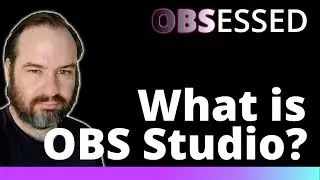 What is OBS Studio? Who is it for? OBS Obsessed with John Lacey