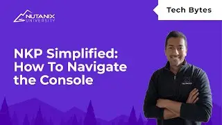 NKP Management Simplified: Navigating the Console | Nutanix Kubernetes Platform | Nutanix University