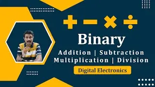 Binary Addition and Subtraction | Binary Multiplication and Division | Digital Electronics