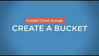 13 - Create a Bucket  |  Google Cloud Storage