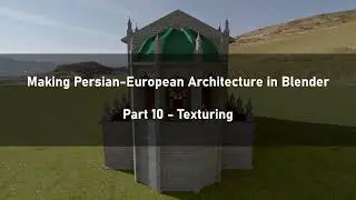 Makin Persian-European Architecture in Blender Part 10