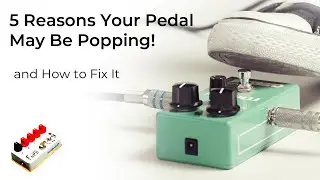 5 Reasons Your Pedal Pops