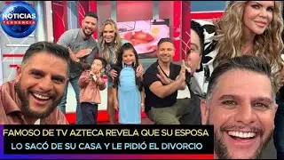 Famoso de TV Azteca revela que su esposa lo sacó de su casa y le pidió el divorcio 