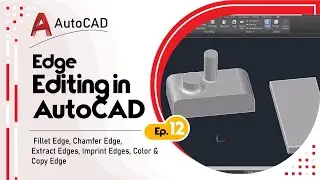 Edge Editing in AutoCAD | Fillet Edge, Chamfer Edge, Extract Edges, Imprint Edges, Color & Copy Edge