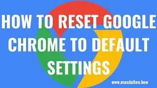 How to Reset Google Chrome to Default Settings