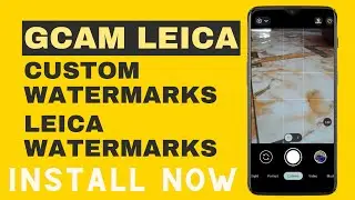 Gcam Leica Edition With Leica Watermark & Custom WaterMark|Install Leica Gcam|New Features|Android|
