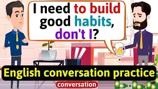 Practice English Conversation (Good and bad habits) English Conversation Practice