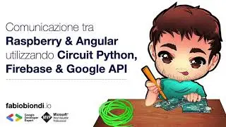 Comunicazione tra Raspberry & Angular utilizzando Circuit Python, Firebase & Google API