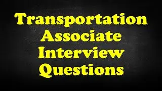 Transportation Associate Interview Questions