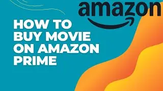 How to Buy a Movie on Amazon Prime Account 2024?