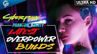 Newest OVERPOWER BUILDS You Surely Want To Use | Cyberpunk 2077: Phantom Liberty