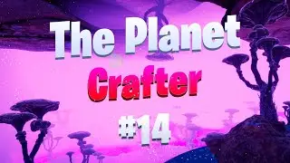 Грибная река / Первые врата / The Planet Crafter #14