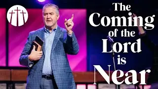 The Coming of the Lord is Near | Pastor Steve Gaines