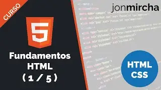 Curso HTML & CSS ( 1 / 5 ): Fundamentos HTML - jonmircha