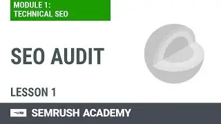 How to Perform an SEO Audit | Lesson 1/7 | SEMrush Academy