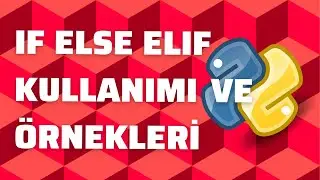 Python if else elif Kullanımı ve Örnekleri