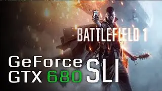 Battlefield 1 Dual GTX 680 SLI in 2022 FPS Benchmark