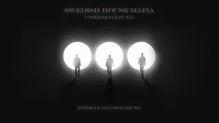 Swedish House Mafia - Underneath It All (Retrika & Alex Mueller Remix)