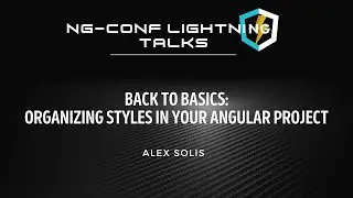 Back to Basics: Organizing Styles in Your Angular Project | Alex Solis | EnterpriseNG 2020 