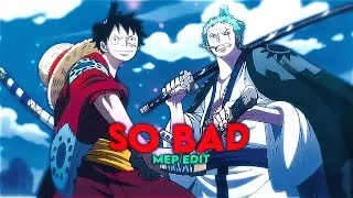 So Bad - Mix Anime Edit / AMV - Mep Edit