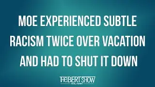 Moe Experienced Subtle Racism Twice Over Vacation And Had To Shut It Down
