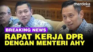 🔴 LIVE - DPR Rapat Kerja dengan Menteri AHY Bahas Pertanahan