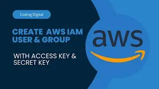 Create IAM User and User Group with Access Key and Secret key | 2023 | Coding Digital