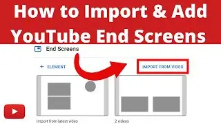 How to Import YouTube End Screen Elements to Newly Uploaded Videos