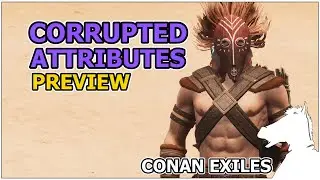 Corrupted Attributes PREVIEW | CONAN EXILES