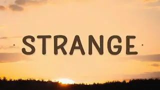 Celeste - Strange (Lyrics) | I am still me you are still you